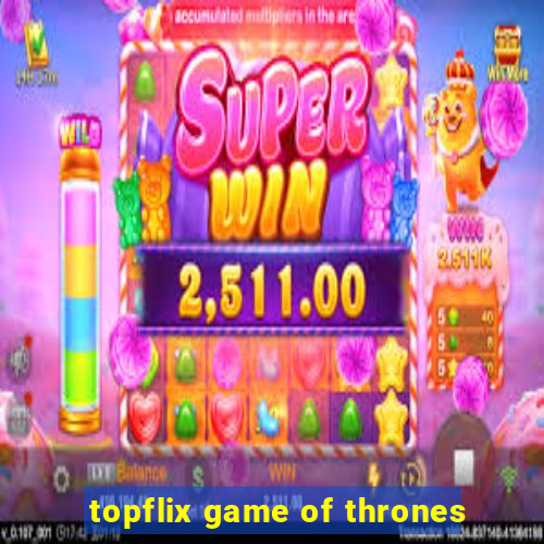 topflix game of thrones